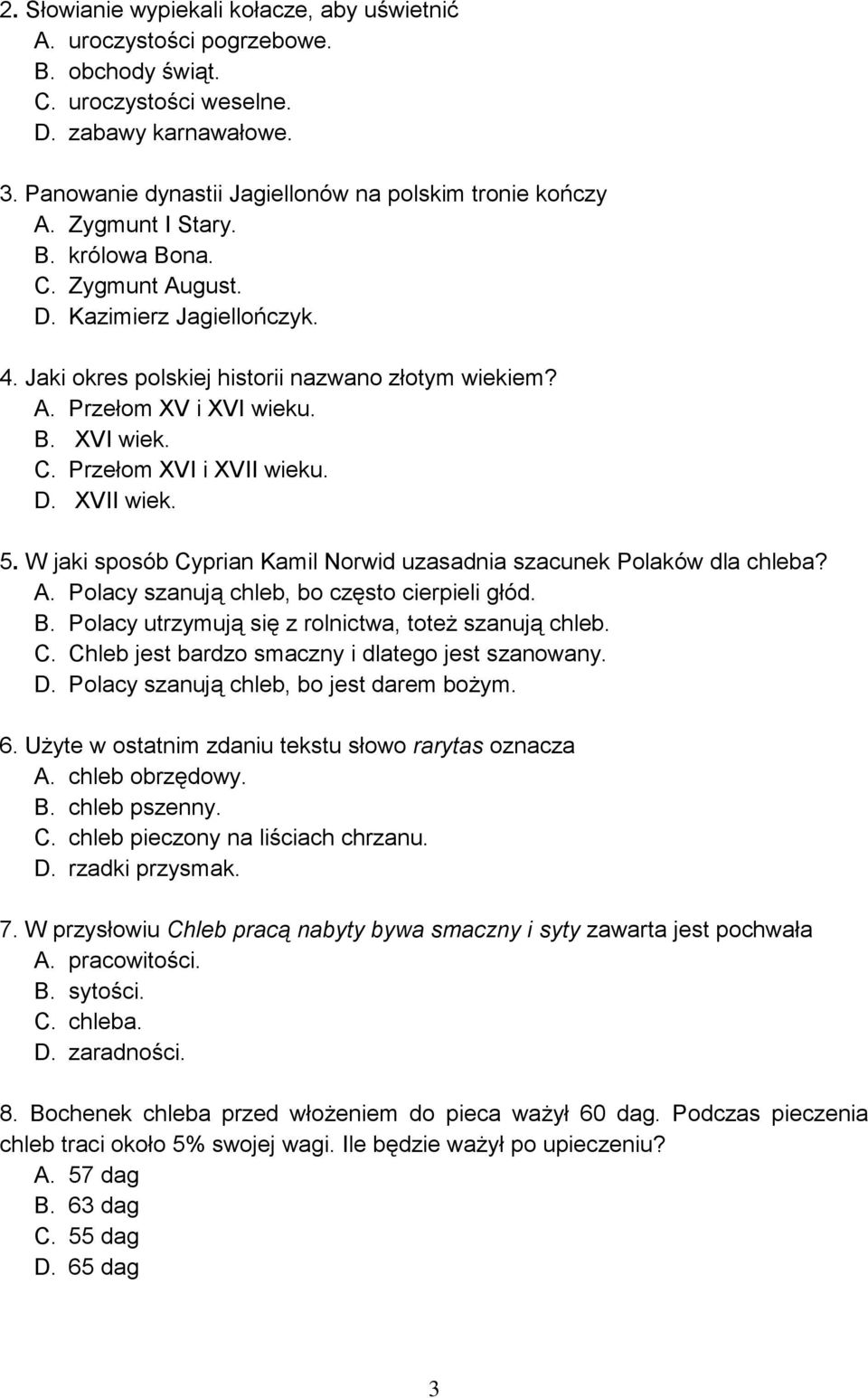 B. XVI wiek. C. Przełom XVI i XVII wieku. D. XVII wiek. 5. W jaki sposób Cyprian Kamil Norwid uzasadnia szacunek Polaków dla chleba? A. Polacy szanują chleb, bo często cierpieli głód. B.