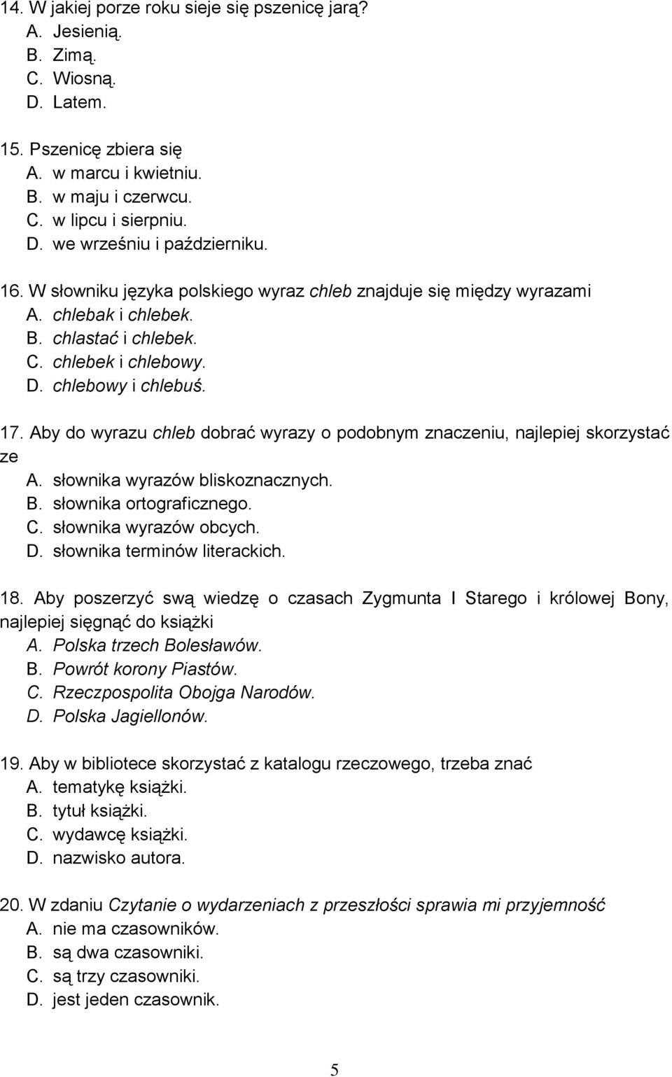 Aby do wyrazu chleb dobrać wyrazy o podobnym znaczeniu, najlepiej skorzystać ze A. słownika wyrazów bliskoznacznych. B. słownika ortograficznego. C. słownika wyrazów obcych. D.