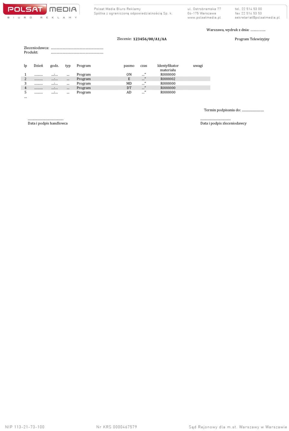 typ Program pasmo czas Identyfikator materiału 1 : Program ON R000000 2 : Program E