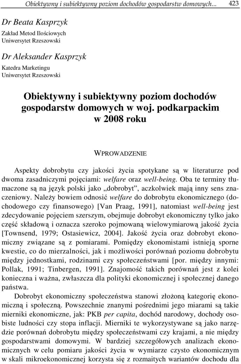 w woj. podkarpackim w 2008 roku WPROWADZENIE Aspekty dobrobytu czy jakości życia spotykane są w literaturze pod dwoma zasadniczymi pojęciami: welfare oraz well-being.