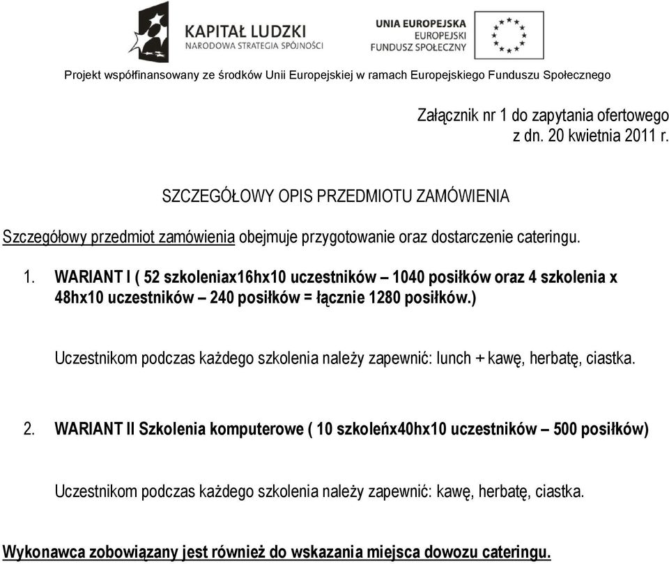 WARIANT I ( 52 szkoleniax16hx10 uczestników 1040 posiłków oraz 4 szkolenia x 48hx10 uczestników 240 posiłków = łącznie 1280 posiłków.