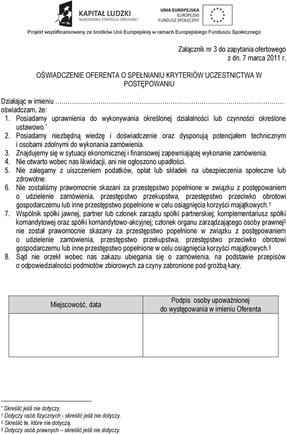 Posiadamy niezbędną wiedzę i doświadczenie oraz dysponują potencjałem technicznym i osobami zdolnymi do wykonania zamówienia. 3.