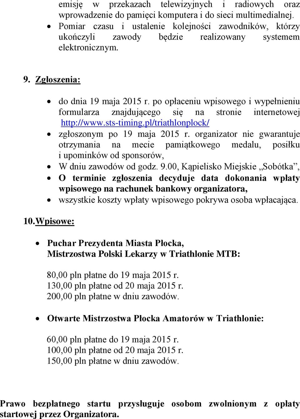 po opłaceniu wpisowego i wypełnieniu formularza znajdującego się na stronie internetowej http://www.sts-timing.pl/triathlonplock/ zgłoszonym po 19 maja 2015 r.