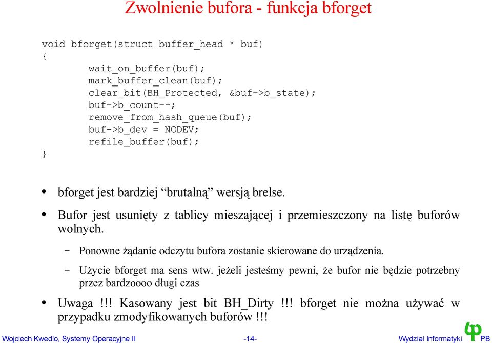 Bufor jest usunięty z tablicy mieszającej i przemieszczony na listę buforów wolnych. Ponowne żądanie odczytu bufora zostanie skierowane do urządzenia. Użycie bforget ma sens wtw.