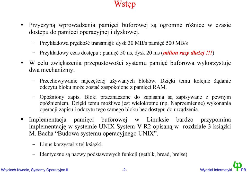 !!) W celu zwiększenia przepustowości systemu pamięć buforowa wykorzystuje dwa mechanizmy. Przechowywanie najczęściej używanych bloków.