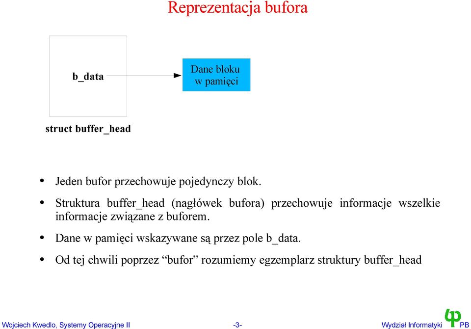 Struktura buffer_head (nagłówek bufora) przechowuje informacje wszelkie informacje związane z