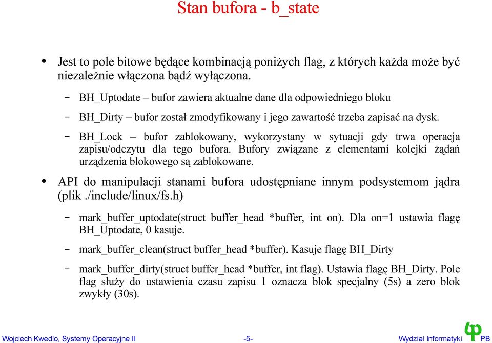 BH_Lock bufor zablokowany, wykorzystany w sytuacji gdy trwa operacja zapisu/odczytu dla tego bufora. Bufory związane z elementami kolejki żądań urządzenia blokowego są zablokowane.