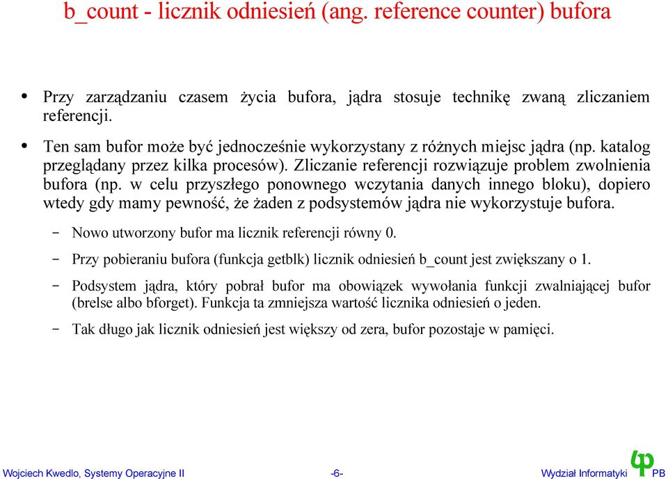w celu przyszłego ponownego wczytania danych innego bloku), dopiero wtedy gdy mamy pewność, że żaden z podsystemów jądra nie wykorzystuje bufora. Nowo utworzony bufor ma licznik referencji równy 0.