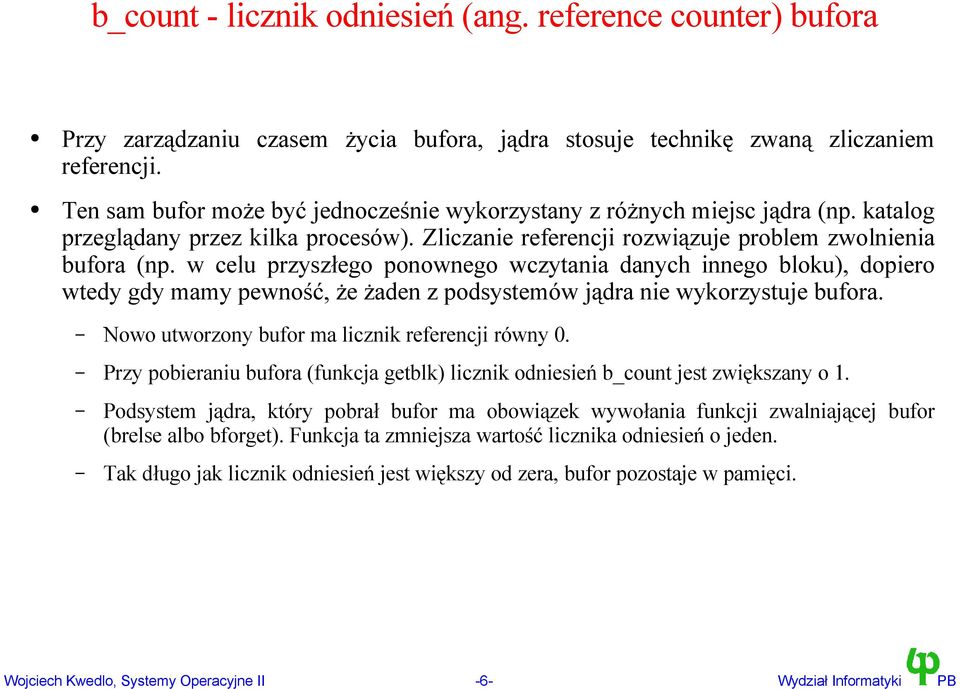 w celu przyszłego ponownego wczytania danych innego bloku), dopiero wtedy gdy mamy pewność, że żaden z podsystemów jądra nie wykorzystuje bufora. Nowo utworzony bufor ma licznik referencji równy 0.