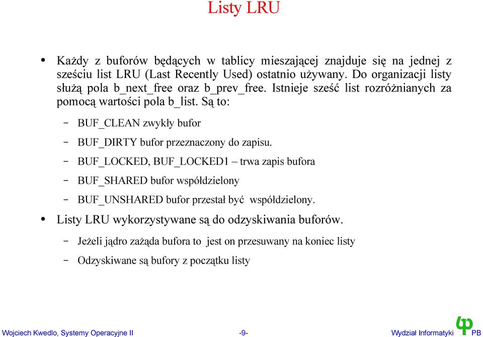 Są to: BUF_CLEAN zwykły bufor BUF_DIRTY bufor przeznaczony do zapisu.