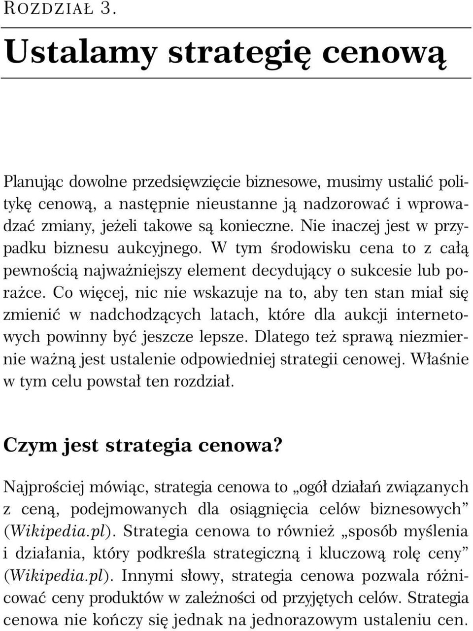 Co więcej, nic nie wskazuje na to, aby ten stan miał się zmienić w nadchodzących latach, które dla aukcji internetowych powinny być jeszcze lepsze.