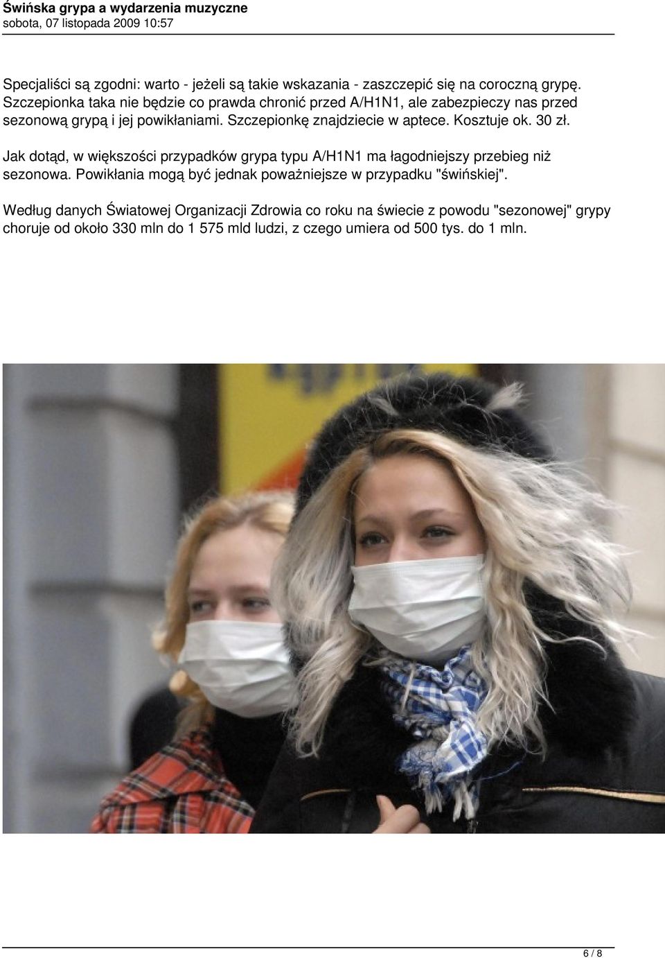 Szczepionkę znajdziecie w aptece. Kosztuje ok. 30 zł. Jak dotąd, w większości przypadków grypa typu A/H1N1 ma łagodniejszy przebieg niż sezonowa.