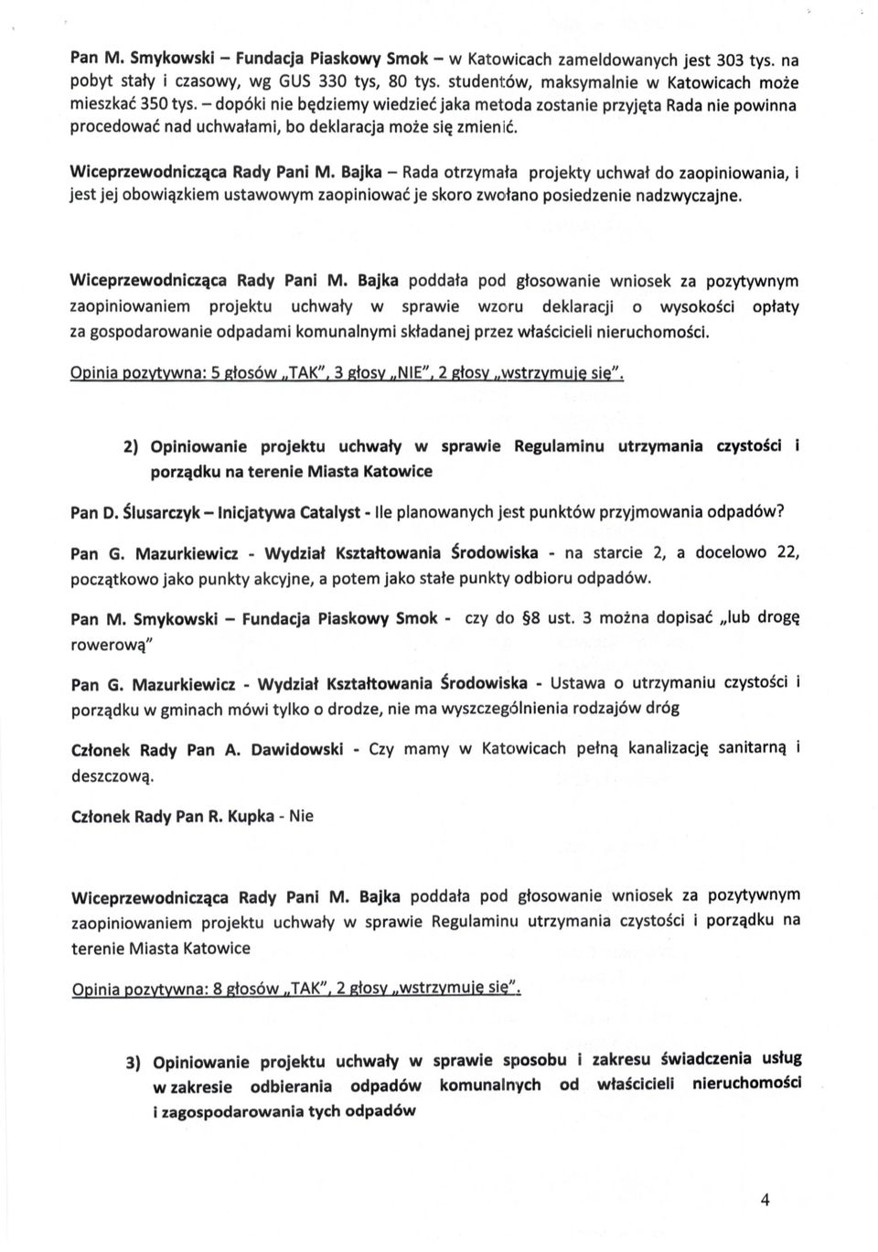 Bajka - Rada otrzyma ła projekty uchwa ł do zaopiniowania, i jest jej obowi ązkiem ustawowym zaopiniowa ć je skoro zwc łano posiedzenie nadzwyczajne. Wiceprzewodnicz ąca Rady Pani M.