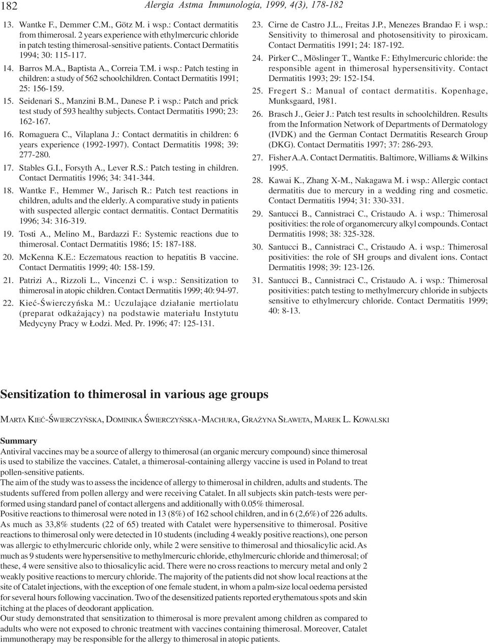 : Patch testing in children: a study of 562 schoolchildren. Contact Dermatitis 1991; 25: 156-159. 15. Seidenari S., Manzini B.M., Danese P. i wsp.: Patch and prick test study of 593 healthy subjects.