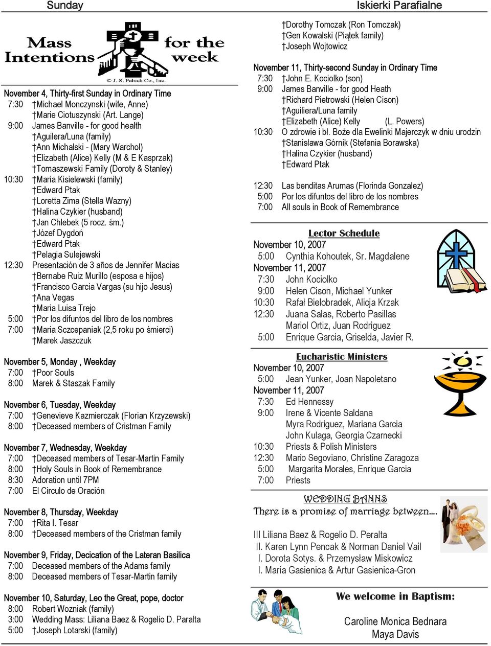 Lange) 9:00 James Banville - for good health Aguilera/Luna (family) Ann Michalski - (Mary Warchol) Elizabeth (Alice) Kelly (M & E Kasprzak) Tomaszewski Family (Doroty & Stanley) 10:30 Maria