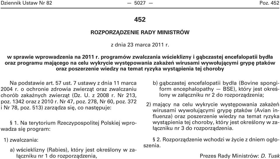 ryzyka wystąpienia tej choroby Na podstawie art. 57 ust. 7 ustawy z dnia 11 marca 2004 r. o ochronie zdrowia oraz zwalczaniu chorób zakaźnych (Dz. U. z 2008 r. Nr 213, poz. 1342 oraz z 2010 r.