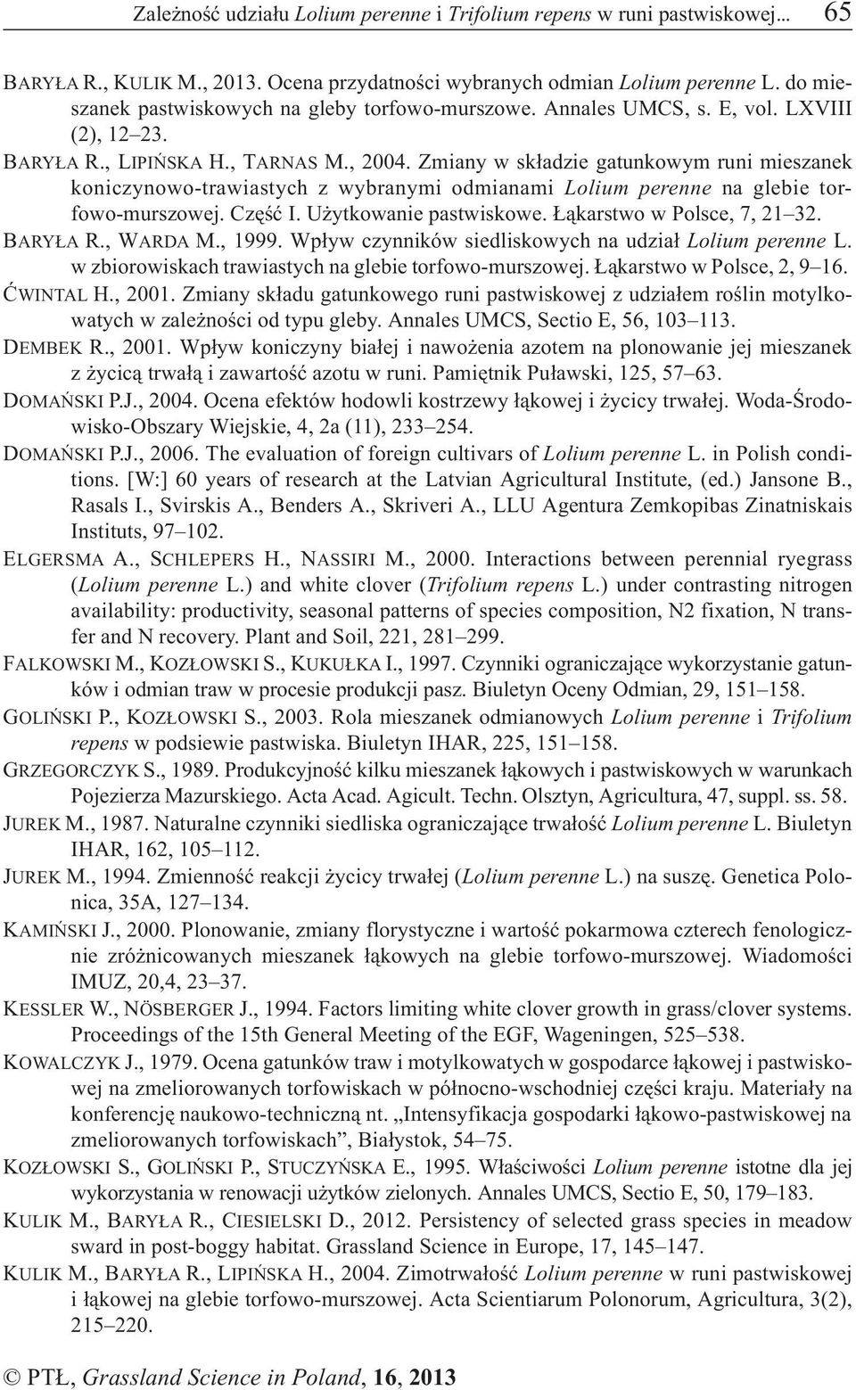 Zmiany w sk³adzie gatunkowym runi mieszanek koniczynowo-trawiastych z wybranymi odmianami Lolium perenne na glebie torfowo-murszowej. Czêœæ I. U ytkowanie pastwiskowe. ¹karstwo w Polsce, 7, 21 32.