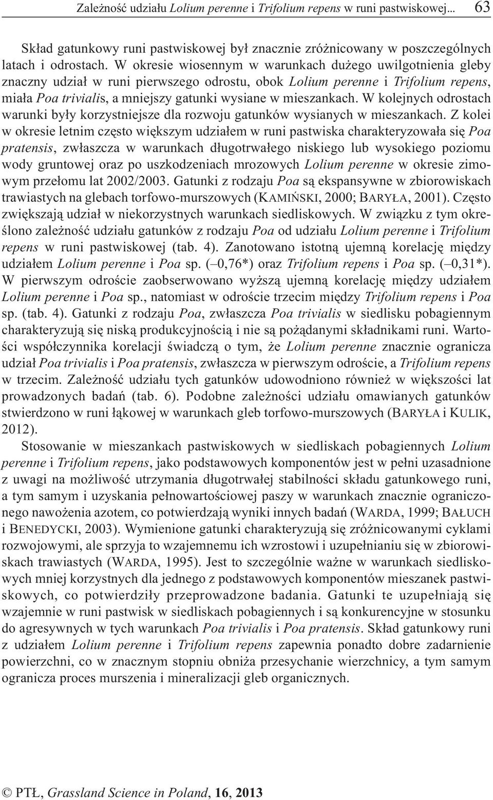 mieszankach. W kolejnych odrostach warunki by³y korzystniejsze dla rozwoju gatunków wysianych w mieszankach.