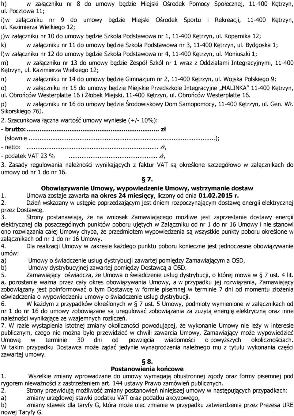 Bydgoska 1; l) w załączniku nr 12 do umowy będzie Szkoła Podstawowa nr 4, -400 Kętrzyn, ul.