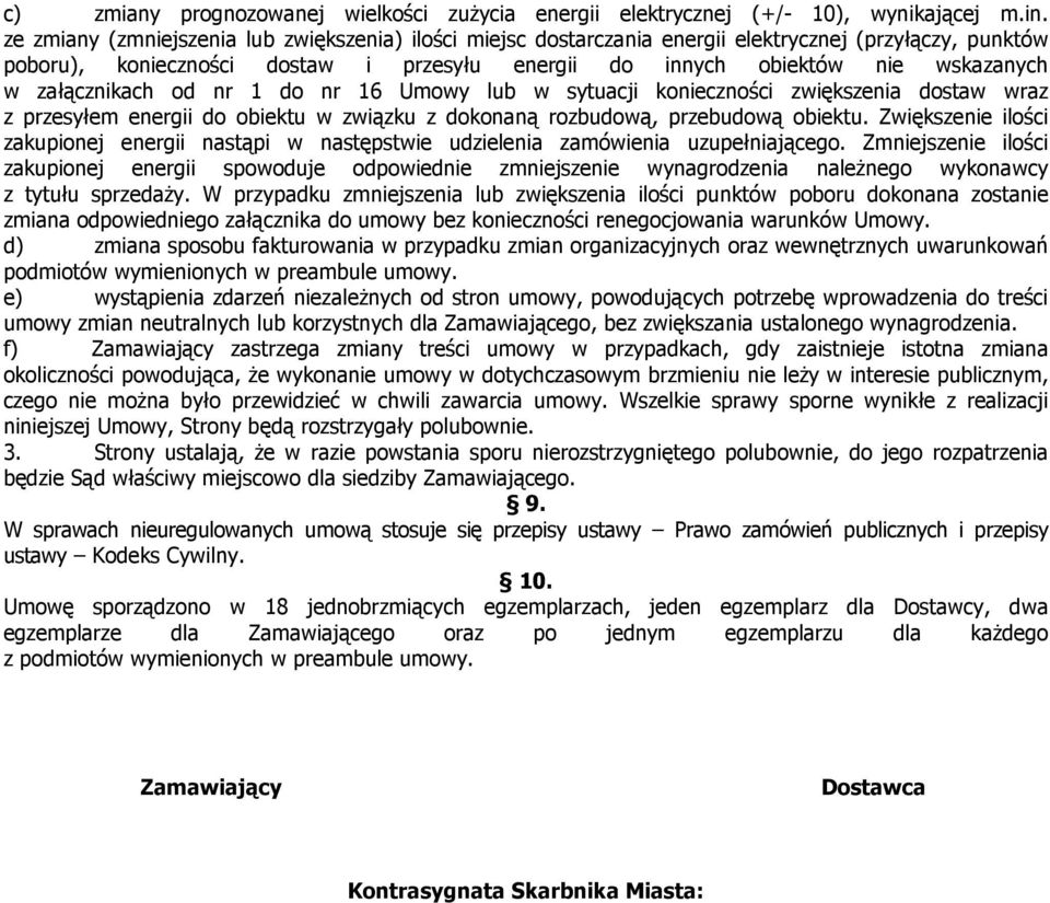 lub w sytuacji konieczności zwiększenia dostaw wraz z przesyłem do obiektu w związku z dokonaną rozbudową, przebudową obiektu.
