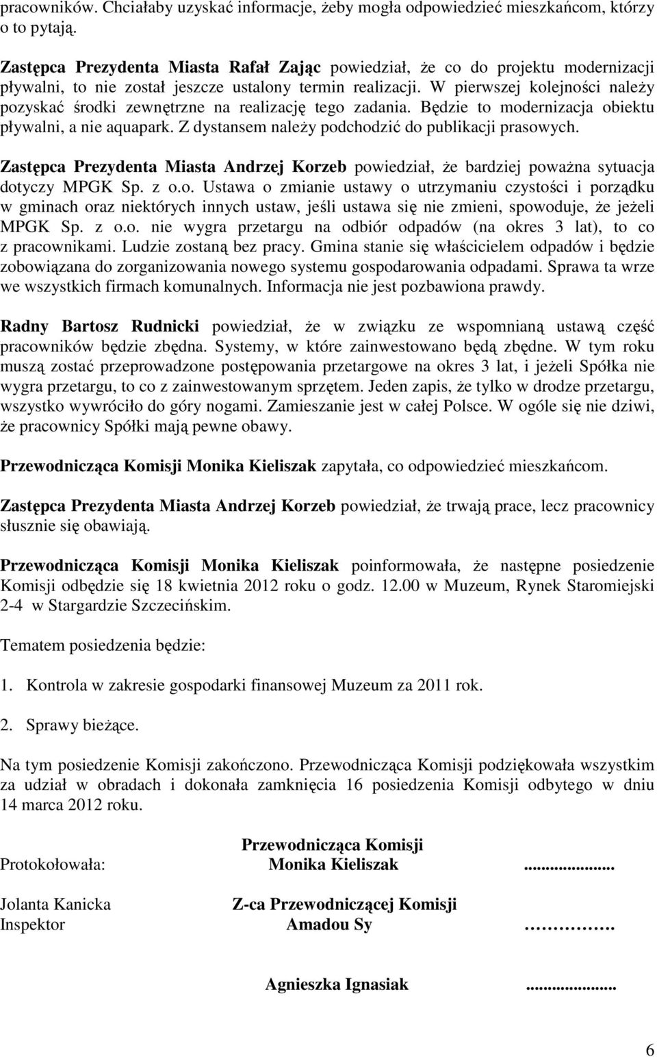 W pierwszej kolejności należy pozyskać środki zewnętrzne na realizację tego zadania. Będzie to modernizacja obiektu pływalni, a nie aquapark. Z dystansem należy podchodzić do publikacji prasowych.