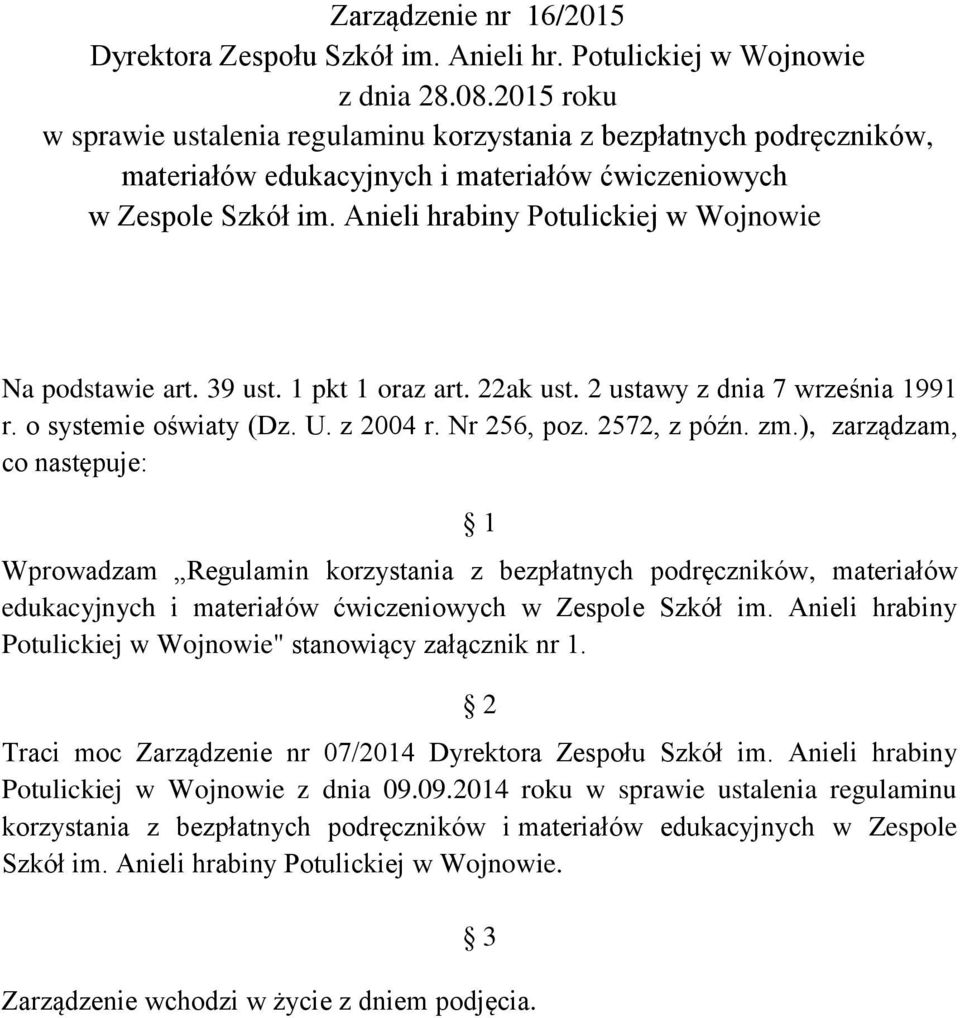 Anieli hrabiny Potulickiej w Wojnowie Na podstawie art. 39 ust. 1 pkt 1 oraz art. 22ak ust. 2 ustawy z dnia 7 września 1991 r. o systemie oświaty (Dz. U. z 2004 r. Nr 256, poz. 2572, z późn. zm.
