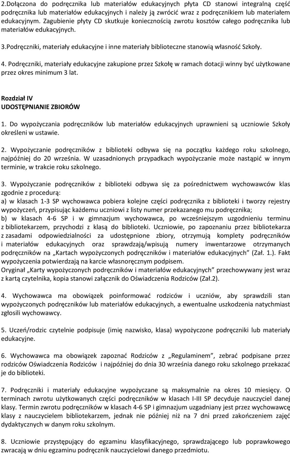 Podręczniki, materiały edukacyjne zakupione przez Szkołę w ramach dotacji winny być użytkowane przez okres minimum 3 lat. Rozdział IV UDOSTĘPNIANIE ZBIORÓW 1.