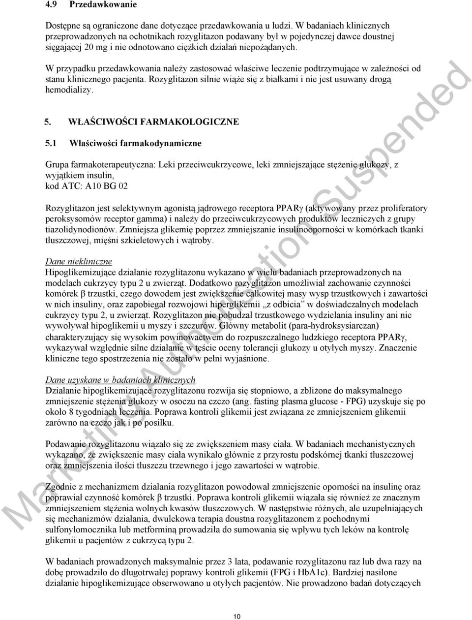 W przypadku przedawkowania należy zastosować właściwe leczenie podtrzymujące w zależności od stanu klinicznego pacjenta. Rozyglitazon silnie wiąże się z białkami i nie jest usuwany drogą hemodializy.