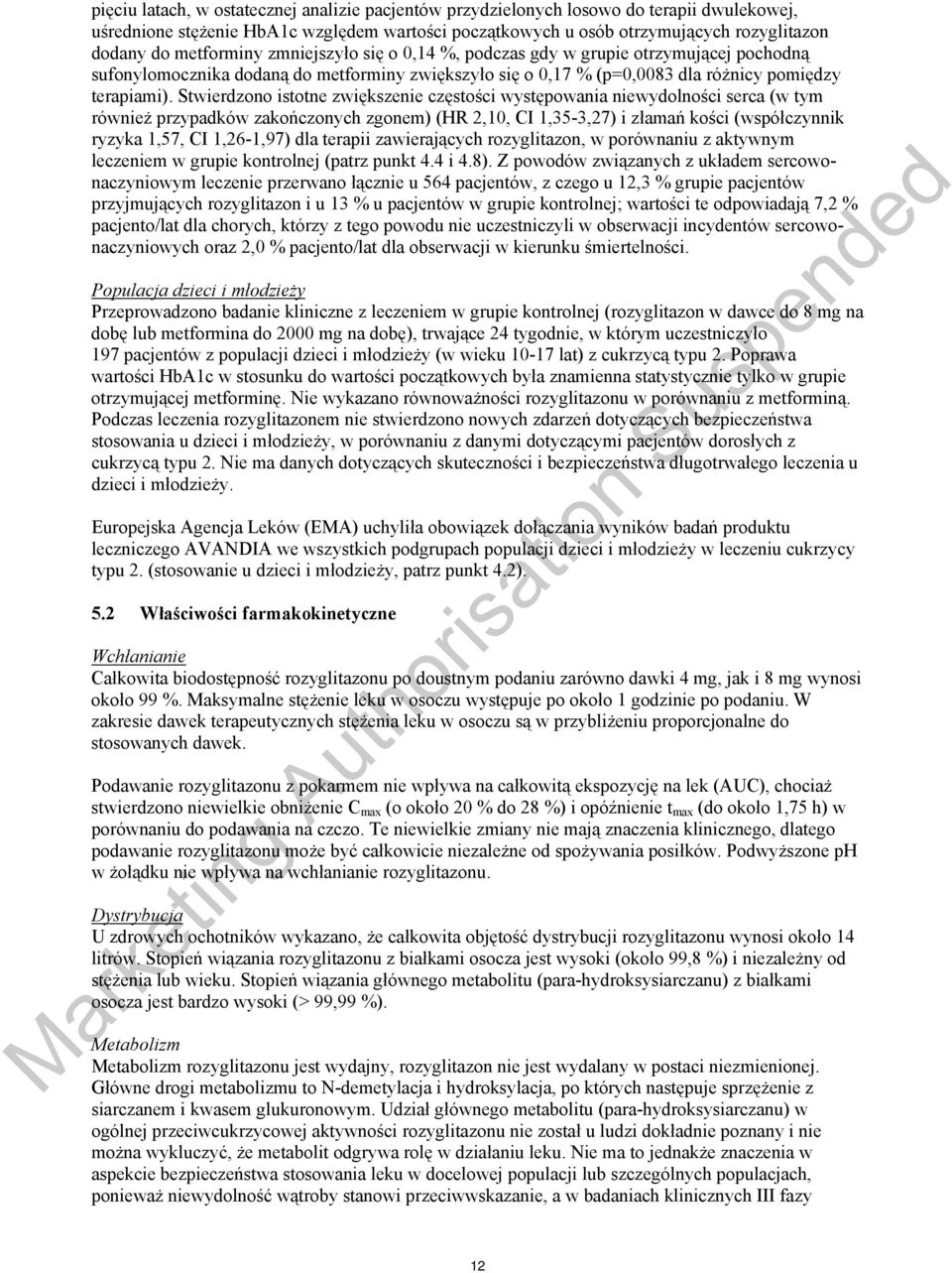 Stwierdzono istotne zwiększenie częstości występowania niewydolności serca (w tym również przypadków zakończonych zgonem) (HR 2,10, CI 1,35-3,27) i złamań kości (współczynnik ryzyka 1,57, CI