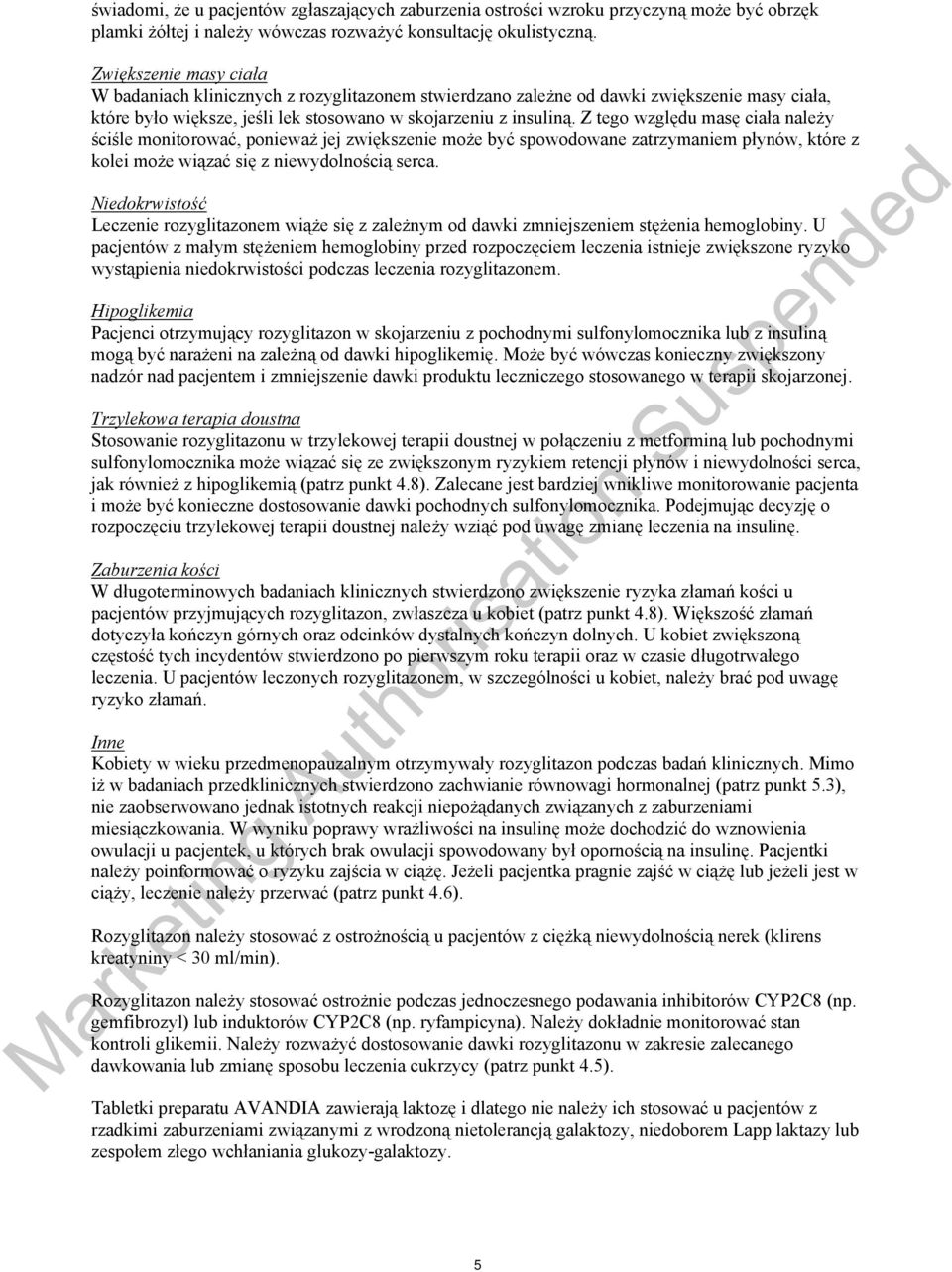 Z tego względu masę ciała należy ściśle monitorować, ponieważ jej zwiększenie może być spowodowane zatrzymaniem płynów, które z kolei może wiązać się z niewydolnością serca.