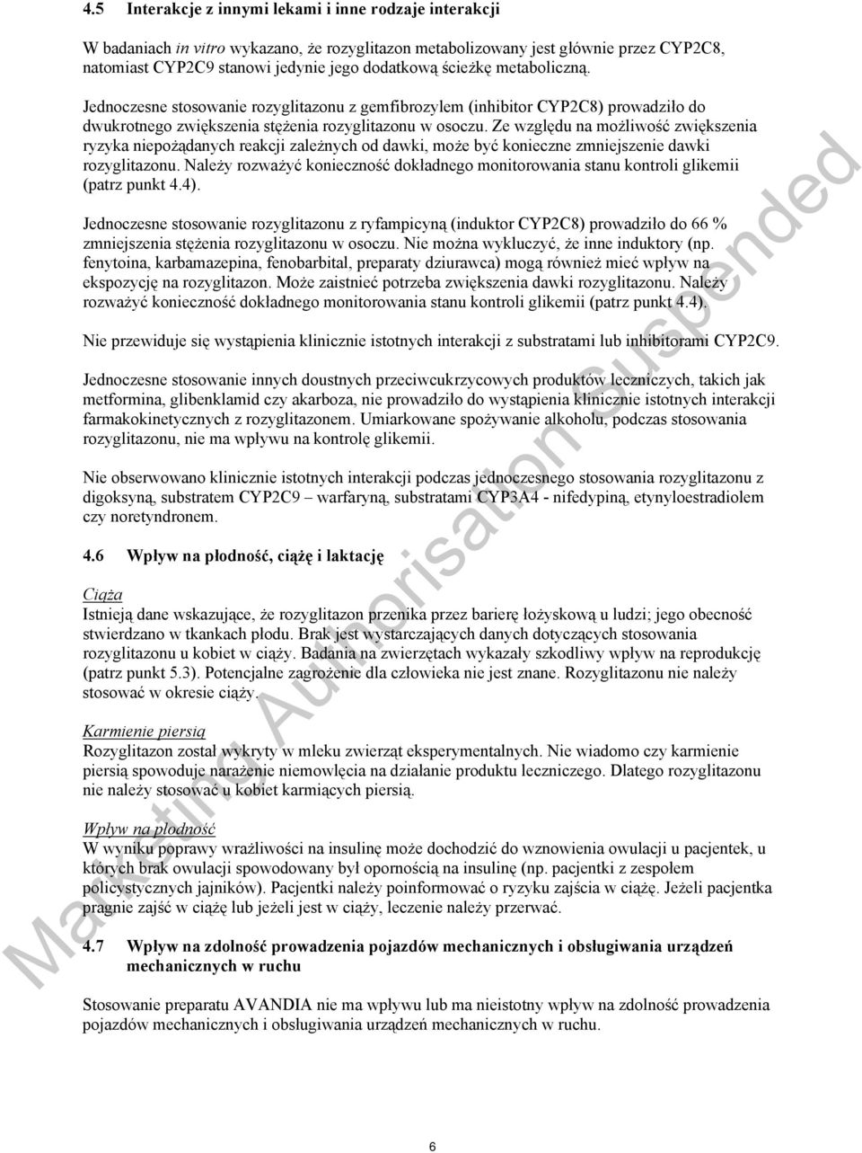 Ze względu na możliwość zwiększenia ryzyka niepożądanych reakcji zależnych od dawki, może być konieczne zmniejszenie dawki rozyglitazonu.