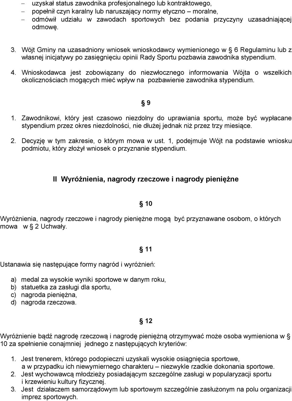 Wnioskodawca jest zobowiązany do niezwłocznego informowania Wójta o wszelkich okolicznościach mogących mieć wpływ na pozbawienie zawodnika stypendium. 9 1.