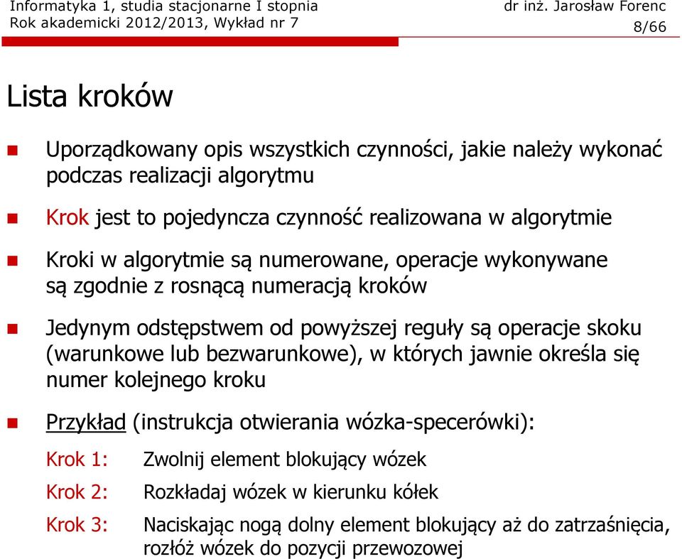 powyższej reguły są operacje skoku (warunkowe lu ezwarunkowe), w których jawnie określa się numer kolejnego kroku Przykład (instrukcja otwierania wózka-specerówki):