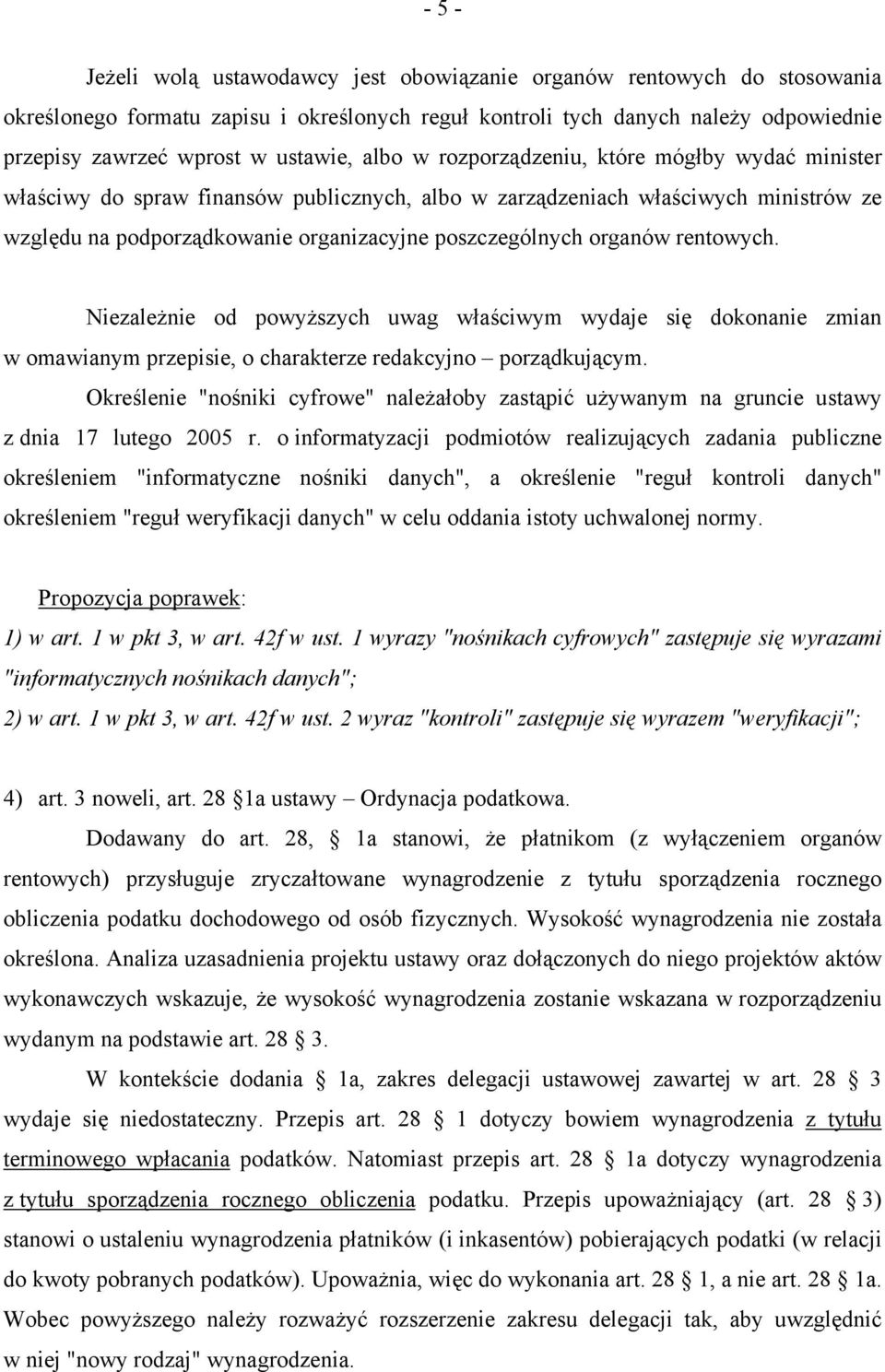 poszczególnych organów rentowych. Niezależnie od powyższych uwag właściwym wydaje się dokonanie zmian w omawianym przepisie, o charakterze redakcyjno porządkującym.