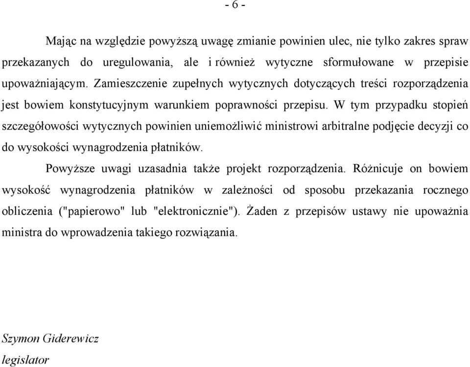 W tym przypadku stopień szczegółowości wytycznych powinien uniemożliwić ministrowi arbitralne podjęcie decyzji co do wysokości wynagrodzenia płatników.