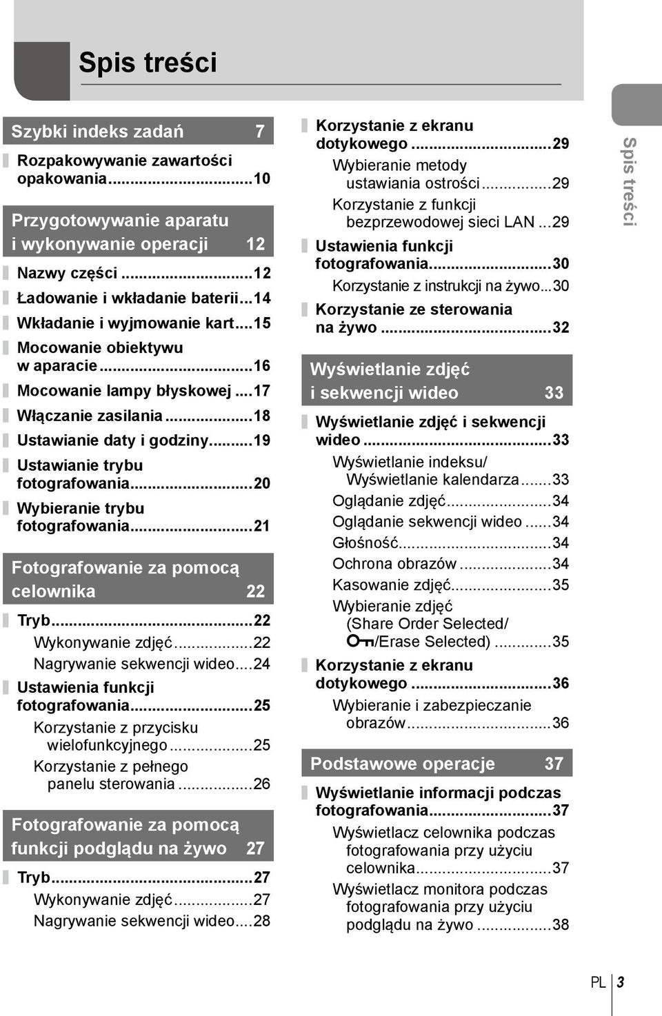..20 Wybieranie trybu fotografowania...21 Fotografowanie za pomocą celownika 22 Tryb...22 Wykonywanie zdjęć...22 Nagrywanie sekwencji wideo...24 Ustawienia funkcji fotografowania.