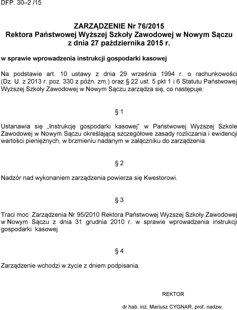 5 pkt 1 i 6 Statutu Państwowej Wyższej Szkoły Zawodowej w Nowym Sączu zarządza się, co następuje: 1 Ustanawia się Instrukcję gospodarki kasowej w Państwowej Wyższej Szkole Zawodowej w Nowym Sączu