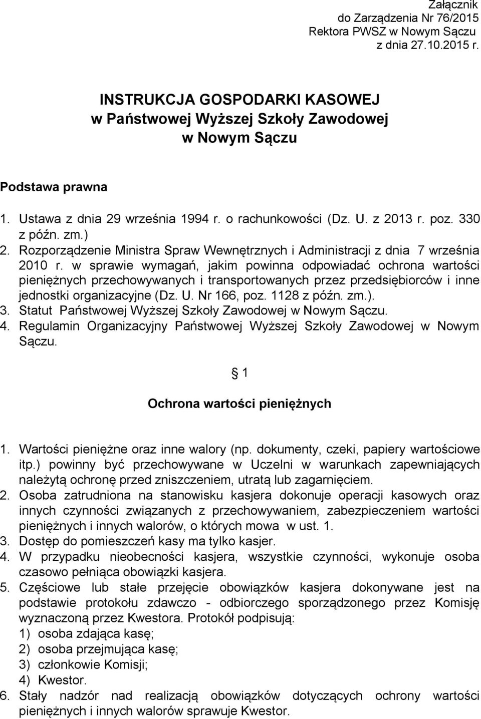 w sprawie wymagań, jakim powinna odpowiadać ochrona wartości pieniężnych przechowywanych i transportowanych przez przedsiębiorców i inne jednostki organizacyjne (Dz. U. Nr 166, poz. 1128 z późn. zm.).