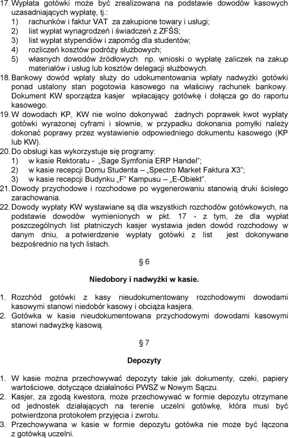 własnych dowodów źródłowych np. wnioski o wypłatę zaliczek na zakup materiałów i usług lub kosztów delegacji służbowych. 18.