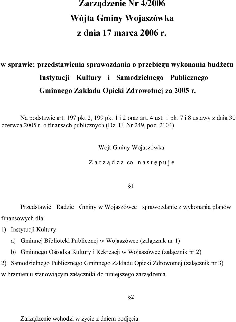 197 pkt 2, 199 pkt 1 i 2 oraz art. 4 ust. 1 pkt 7 i 8 ustawy z dnia 30 czerwca 2005 r. o finansach publicznych (Dz. U. Nr 249, poz.