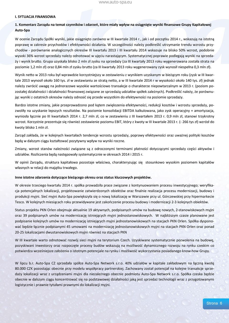2014 r., jak i od początku 2014 r., wskazują na istotną poprawę w zakresie przychodów i efektywności działania.