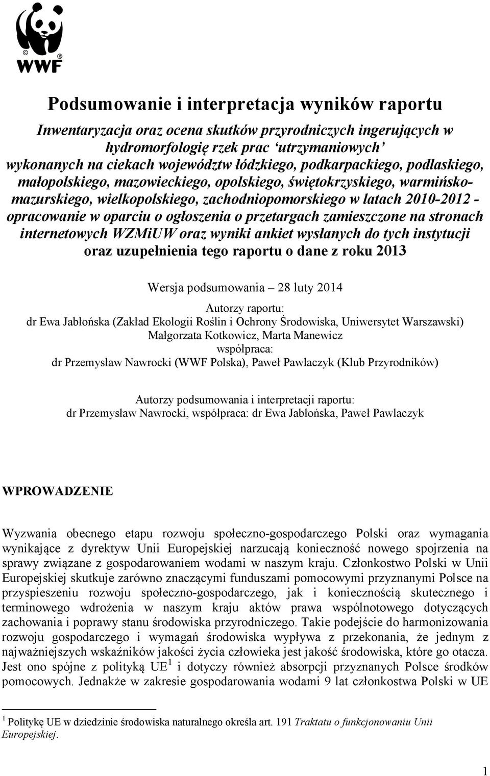 ogłoszenia o przetargach zamieszczone na stronach internetowych WZMiUW oraz wyniki ankiet wysłanych do tych instytucji oraz uzupełnienia tego raportu o dane z roku 2013 Wersja podsumowania 28 luty