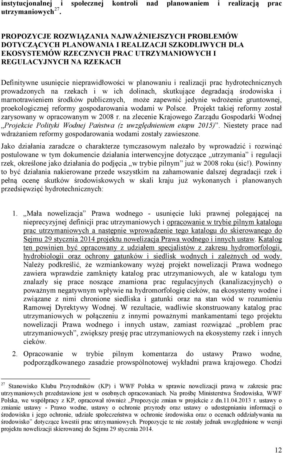 nieprawidłowości w planowaniu i realizacji prac hydrotechnicznych prowadzonych na rzekach i w ich dolinach, skutkujące degradacją środowiska i marnotrawieniem środków publicznych, może zapewnić