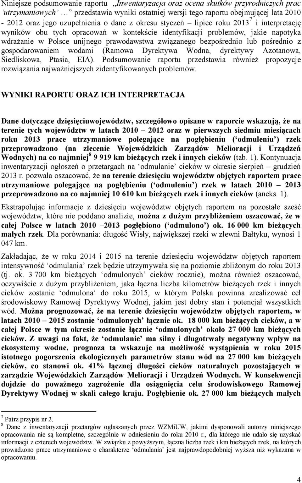 bezpośrednio lub pośrednio z gospodarowaniem wodami (Ramowa Dyrektywa Wodna, dyrektywy Azotanowa, Siedliskowa, Ptasia, EIA).