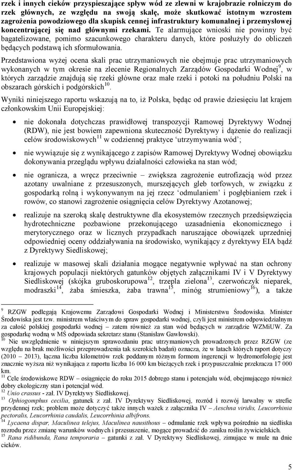 Te alarmujące wnioski nie powinny być bagatelizowane, pomimo szacunkowego charakteru danych, które posłużyły do obliczeń będących podstawą ich sformułowania.