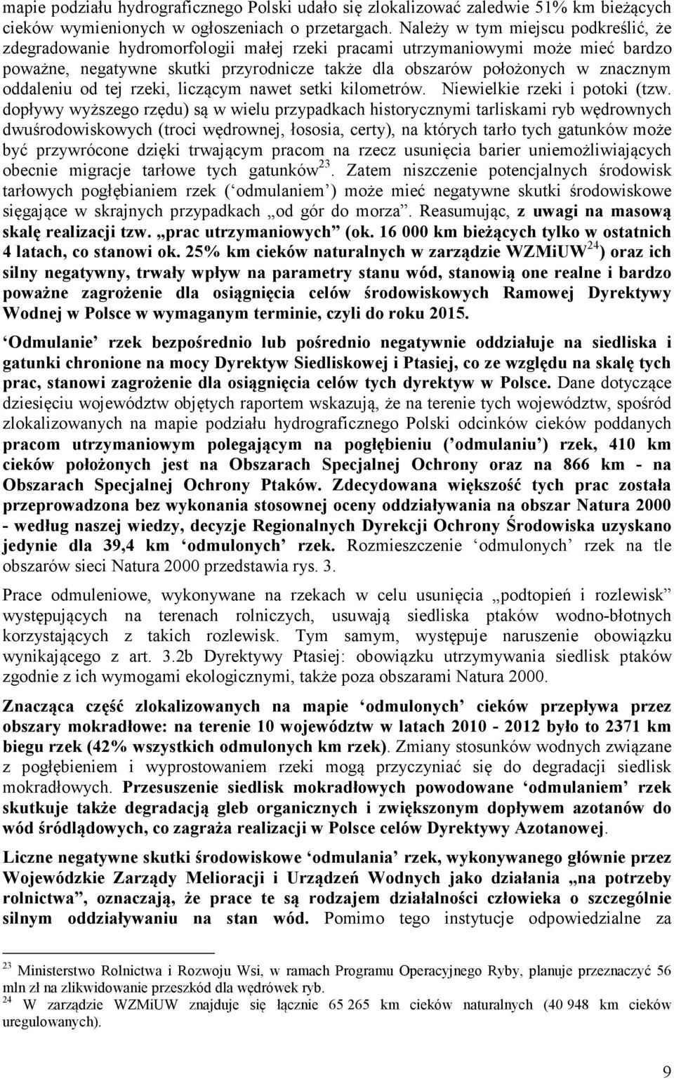 oddaleniu od tej rzeki, liczącym nawet setki kilometrów. Niewielkie rzeki i potoki (tzw.