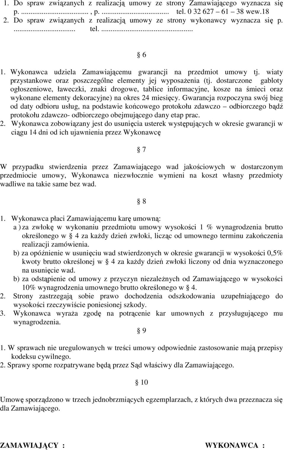 dostarczone gabloty ogłoszeniowe, ławeczki, znaki drogowe, tablice informacyjne, kosze na śmieci oraz wykonane elementy dekoracyjne) na okres 24 miesięcy.