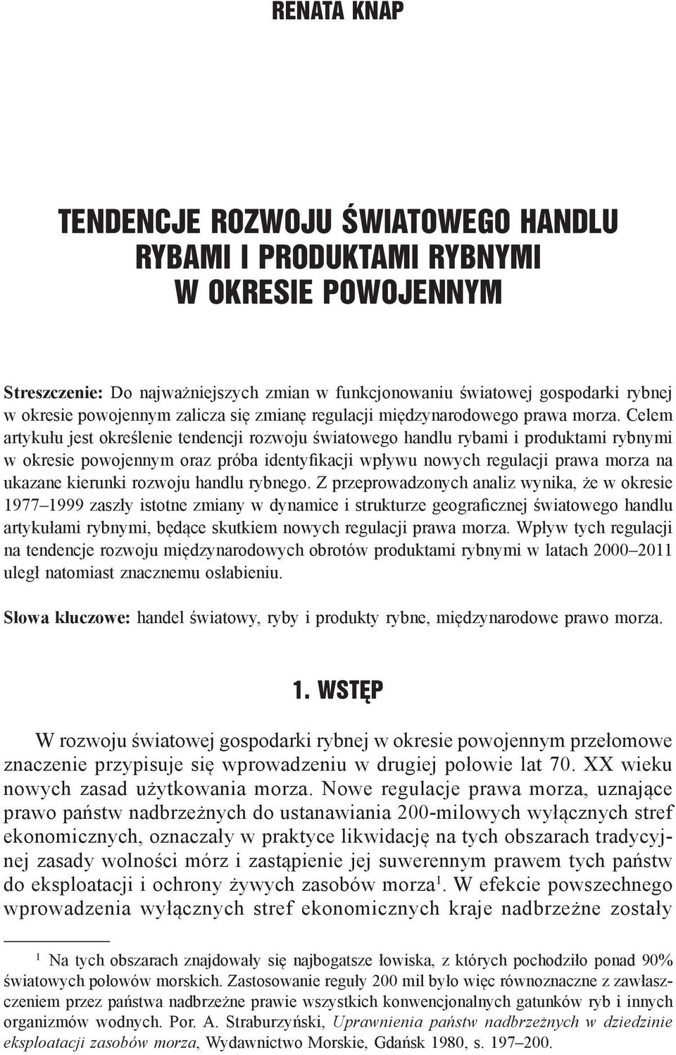 Celem artykułu jest określenie tendencji rozwoju światowego handlu rybami i produktami rybnymi w okresie powojennym oraz próba identyfikacji wpływu nowych regulacji prawa morza na ukazane kierunki
