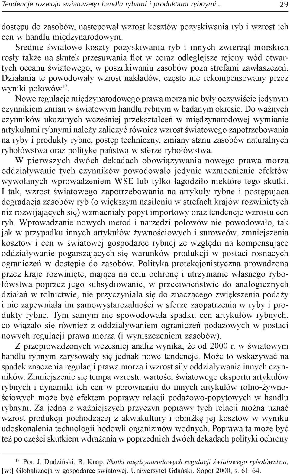 strefami zawłaszczeń. Działania te powodowały wzrost nakładów, często nie rekompensowany przez wyniki połowów 17.