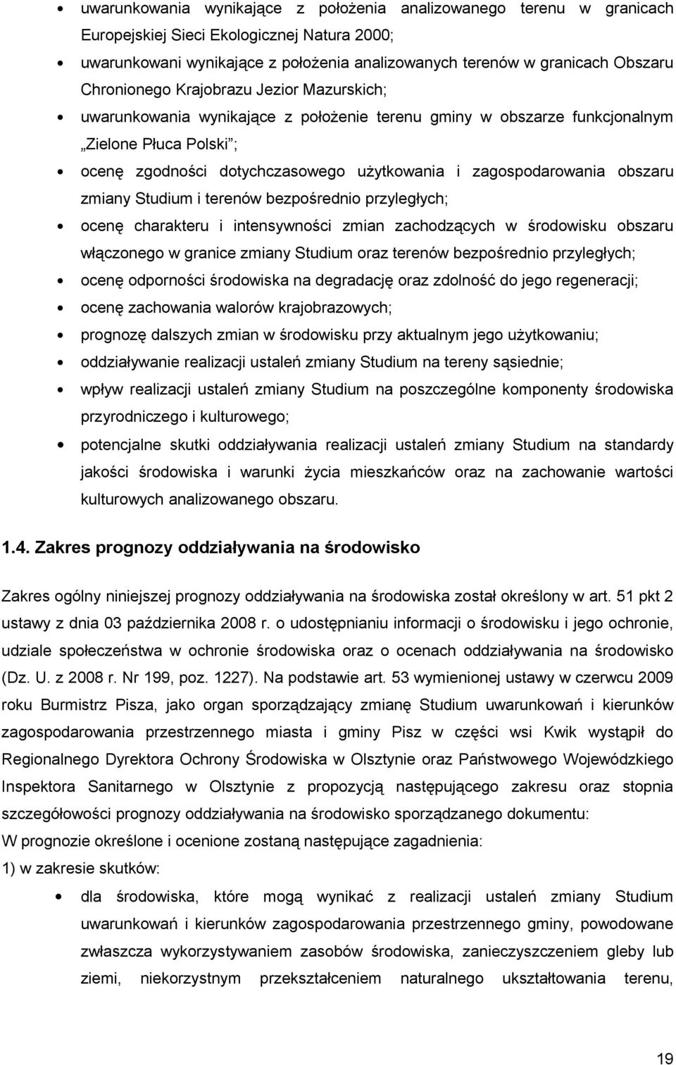 terenów bezpośredno przyległych; ocenę charakteru ntensywnośc zman zachodzących w środowsku obszaru włączonego w grance zmany Studum oraz terenów bezpośredno przyległych; ocenę odpornośc środowska na